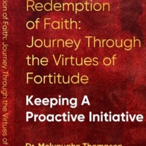Redemption of Faith: Journey Though The Virtues of Fortitude Keeping A Proactive Initiative
